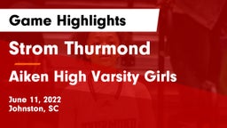 Strom Thurmond  vs Aiken High Varsity Girls Game Highlights - June 11, 2022