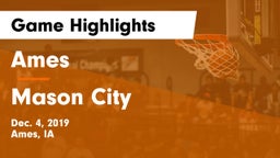 Ames  vs Mason City  Game Highlights - Dec. 4, 2019