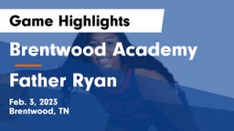 Brentwood Academy  vs Father Ryan  Game Highlights - Feb. 3, 2023