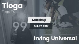 Matchup: Tioga  vs. Irving Universal 2017