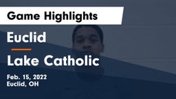 Euclid  vs Lake Catholic  Game Highlights - Feb. 15, 2022