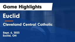 Euclid  vs Cleveland Central Catholic Game Highlights - Sept. 6, 2023