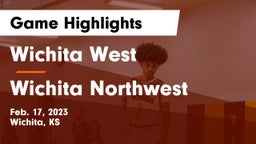 Wichita West  vs Wichita Northwest  Game Highlights - Feb. 17, 2023