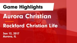 Aurora Christian  vs Rockford Christian Life Game Highlights - Jan 12, 2017