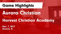 Aurora Christian  vs Harvest Christian Academy Game Highlights - Dec. 7, 2017