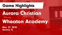 Aurora Christian  vs Wheaton Academy  Game Highlights - Nov. 27, 2018