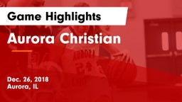 Aurora Christian  Game Highlights - Dec. 26, 2018