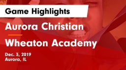 Aurora Christian  vs Wheaton Academy  Game Highlights - Dec. 3, 2019