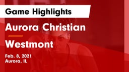 Aurora Christian  vs Westmont  Game Highlights - Feb. 8, 2021