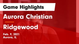 Aurora Christian  vs Ridgewood  Game Highlights - Feb. 9, 2021