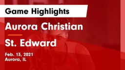 Aurora Christian  vs St. Edward  Game Highlights - Feb. 13, 2021
