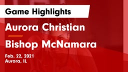 Aurora Christian  vs Bishop McNamara Game Highlights - Feb. 22, 2021