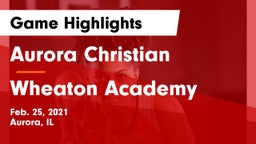 Aurora Christian  vs Wheaton Academy  Game Highlights - Feb. 25, 2021