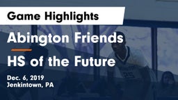 Abington Friends  vs HS of the Future Game Highlights - Dec. 6, 2019