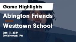 Abington Friends  vs Westtown School Game Highlights - Jan. 3, 2024