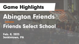 Abington Friends  vs Friends Select School Game Highlights - Feb. 8, 2023
