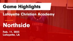 Lafayette Christian Academy  vs Northside  Game Highlights - Feb. 11, 2023
