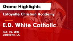 Lafayette Christian Academy  vs E.D. White Catholic  Game Highlights - Feb. 20, 2023