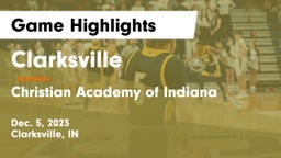 Clarksville  vs Christian Academy of Indiana Game Highlights - Dec. 5, 2023