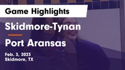 Skidmore-Tynan  vs Port Aransas  Game Highlights - Feb. 3, 2023