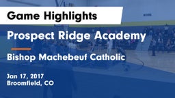 Prospect Ridge Academy vs Bishop Machebeuf Catholic  Game Highlights - Jan 17, 2017