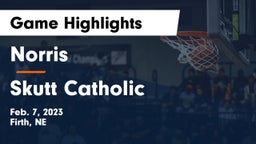 Norris  vs Skutt Catholic  Game Highlights - Feb. 7, 2023
