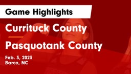 Currituck County  vs Pasquotank County Game Highlights - Feb. 3, 2023