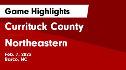 Currituck County  vs Northeastern  Game Highlights - Feb. 7, 2023