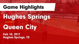 Hughes Springs  vs Queen City  Game Highlights - Feb 10, 2017