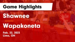 Shawnee  vs Wapakoneta  Game Highlights - Feb. 22, 2023