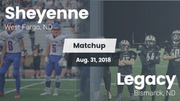 Matchup: Sheyenne  vs. Legacy  2018