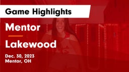 Mentor  vs Lakewood  Game Highlights - Dec. 30, 2023