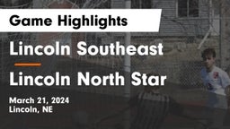 Lincoln Southeast  vs Lincoln North Star  Game Highlights - March 21, 2024