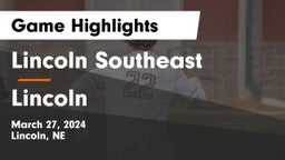 Lincoln Southeast  vs Lincoln  Game Highlights - March 27, 2024