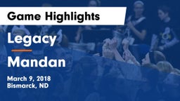 Legacy  vs Mandan  Game Highlights - March 9, 2018