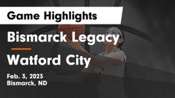 Bismarck Legacy  vs Watford City  Game Highlights - Feb. 3, 2023