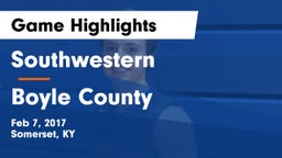 Southwestern  vs Boyle County  Game Highlights - Feb 7, 2017