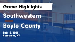 Southwestern  vs Boyle County  Game Highlights - Feb. 6, 2018