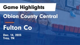 Obion County Central  vs Fulton Co Game Highlights - Dec. 14, 2023