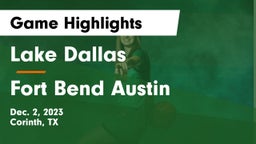 Lake Dallas  vs Fort Bend Austin  Game Highlights - Dec. 2, 2023