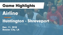 Airline  vs Huntington - Shreveport Game Highlights - Dec. 11, 2018