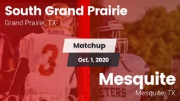 Matchup: South Grand Prairie  vs. Mesquite  2020