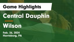 Central Dauphin  vs Wilson  Game Highlights - Feb. 26, 2024