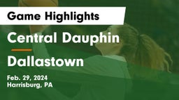 Central Dauphin  vs Dallastown  Game Highlights - Feb. 29, 2024