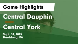 Central Dauphin  vs Central York  Game Highlights - Sept. 18, 2023