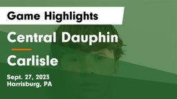 Central Dauphin  vs Carlisle  Game Highlights - Sept. 27, 2023