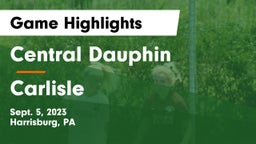 Central Dauphin  vs Carlisle  Game Highlights - Sept. 5, 2023