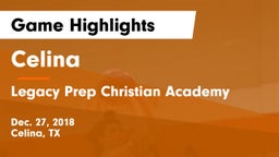 Celina  vs Legacy Prep Christian Academy Game Highlights - Dec. 27, 2018