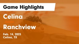 Celina  vs Ranchview  Game Highlights - Feb. 14, 2023