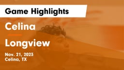 Celina  vs Longview  Game Highlights - Nov. 21, 2023